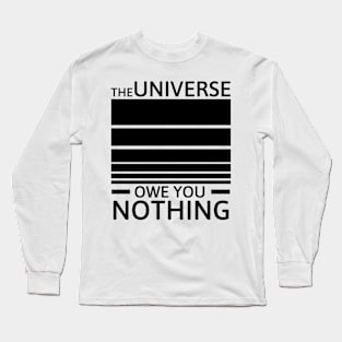 The universe owe you nothing Long Sleeve T-Shirt
